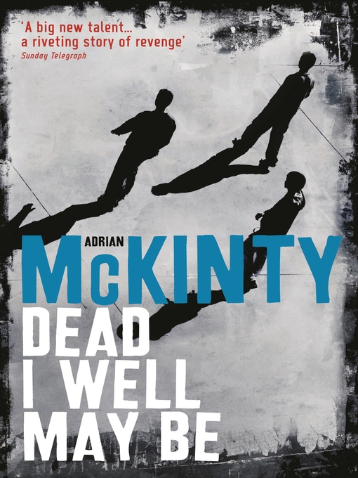 Title details for Dead I Well May Be by Adrian McKinty - Available